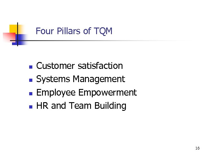  Four Pillars of TQM n n Customer satisfaction Systems Management Employee Empowerment HR