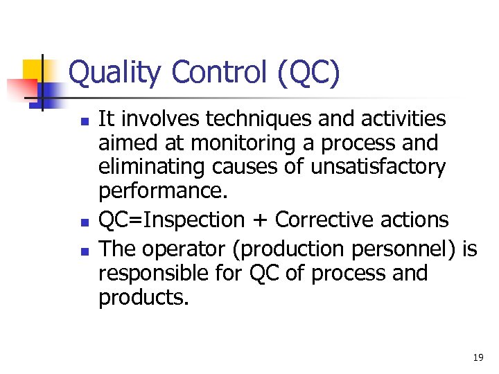 Quality Control (QC) n n n It involves techniques and activities aimed at monitoring