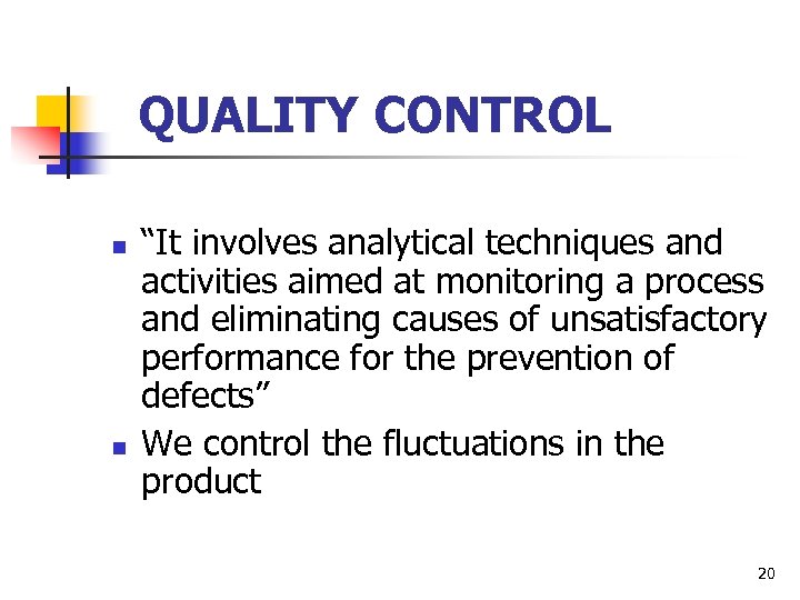 QUALITY CONTROL n n “It involves analytical techniques and activities aimed at monitoring a