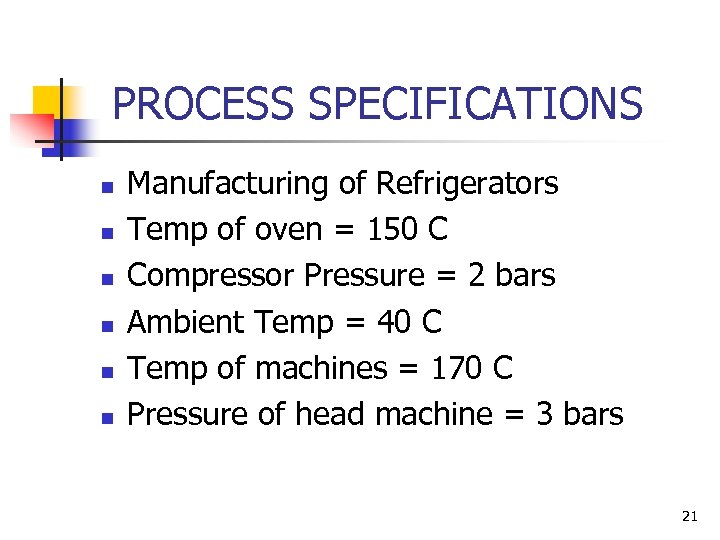  PROCESS SPECIFICATIONS n n n Manufacturing of Refrigerators Temp of oven = 150
