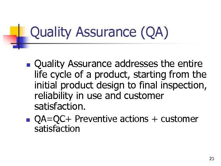 Quality Assurance (QA) n n Quality Assurance addresses the entire life cycle of a