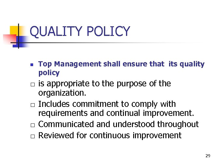 QUALITY POLICY n Top Management shall ensure that its quality policy is appropriate to
