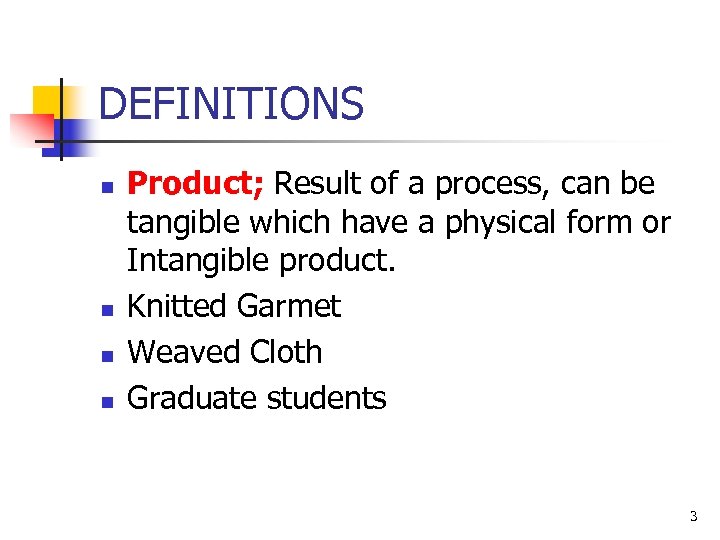 DEFINITIONS n n Product; Result of a process, can be tangible which have a