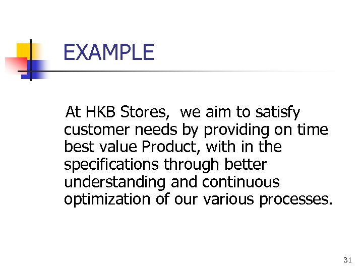  EXAMPLE At HKB Stores, we aim to satisfy customer needs by providing on
