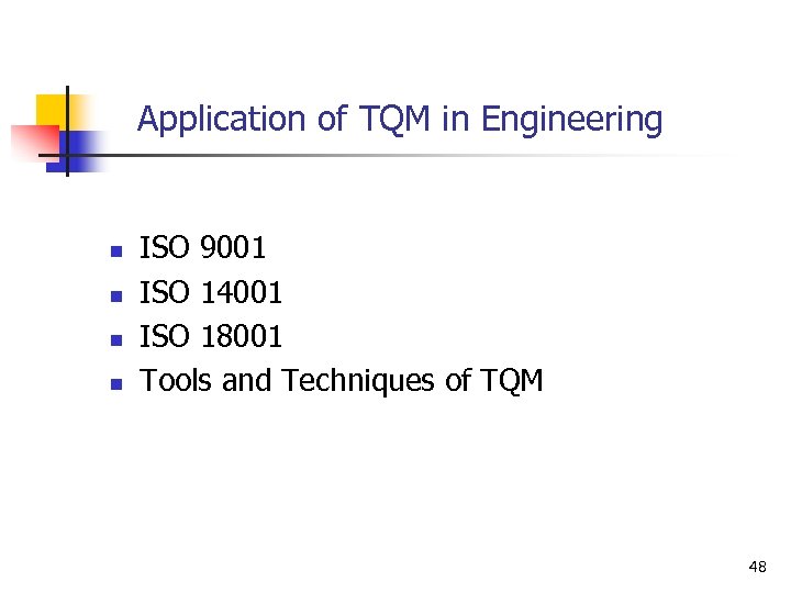  Application of TQM in Engineering n n ISO 9001 ISO 14001 ISO 18001