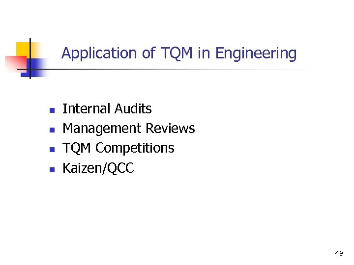  Application of TQM in Engineering n n Internal Audits Management Reviews TQM Competitions