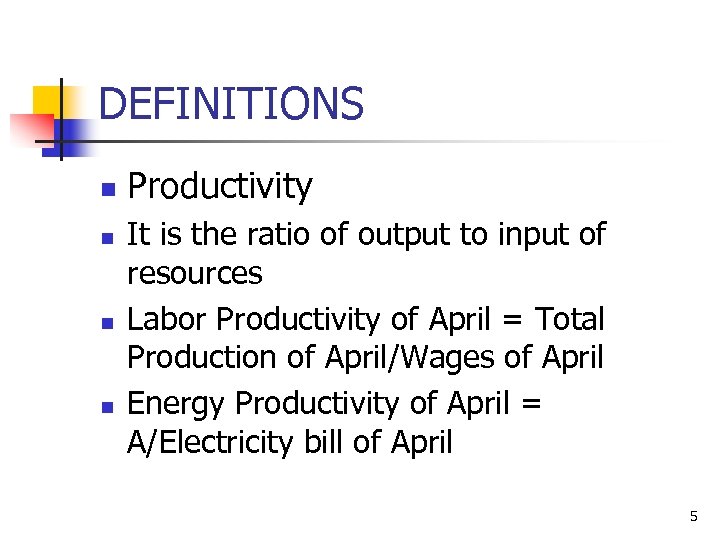 DEFINITIONS n n Productivity It is the ratio of output to input of resources