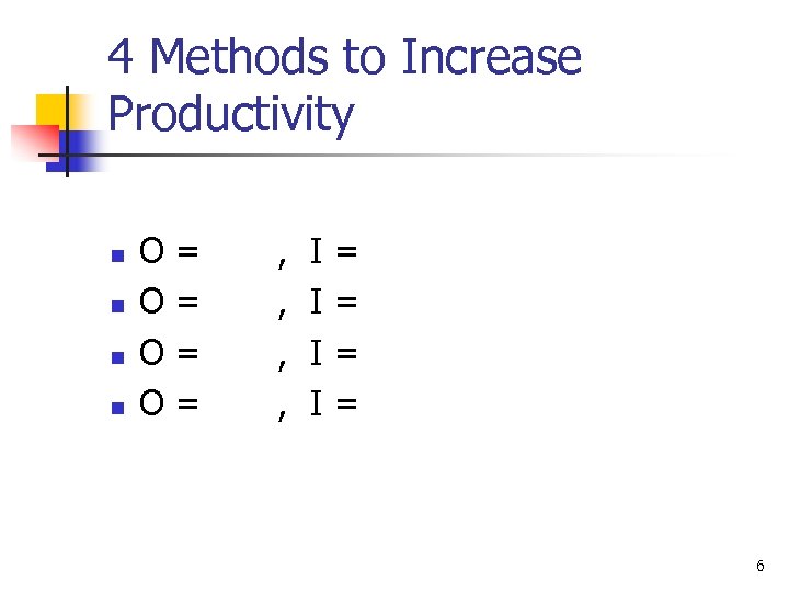 4 Methods to Increase Productivity n n O = , I = 6 
