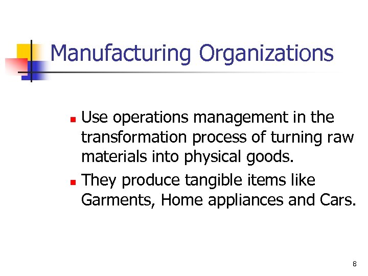 Manufacturing Organizations Use operations management in the transformation process of turning raw materials into