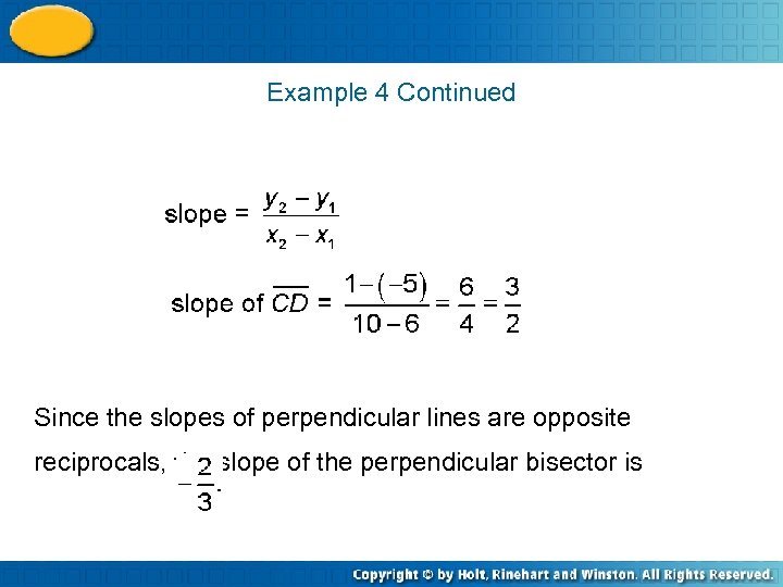 Example 4 Continued Since the slopes of perpendicular lines are opposite reciprocals, the slope