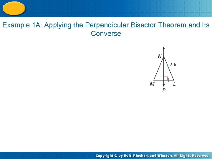 Example 1 A: Applying the Perpendicular Bisector Theorem and Its Converse 