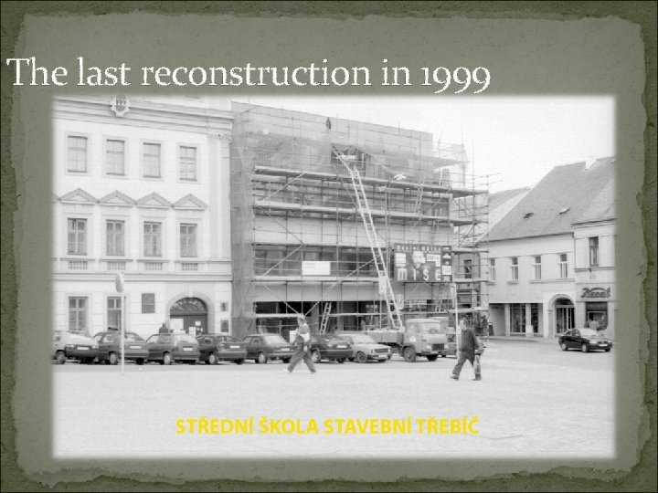 The last reconstruction in 1999 