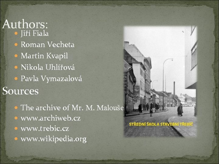 Authors: Jiří Fiala Roman Vecheta Martin Kvapil Nikola Uhlířová Pavla Vymazalová Sources The archive