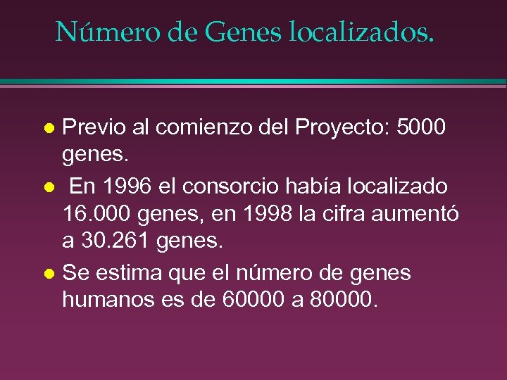 Número de Genes localizados. Previo al comienzo del Proyecto: 5000 genes. l En 1996