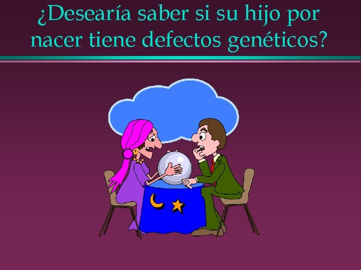 ¿Desearía saber si su hijo por nacer tiene defectos genéticos? 