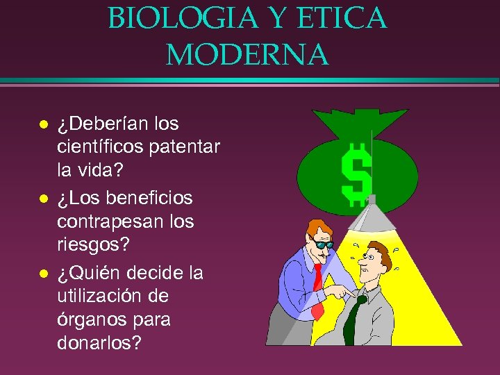 BIOLOGIA Y ETICA MODERNA l l l ¿Deberían los científicos patentar la vida? ¿Los