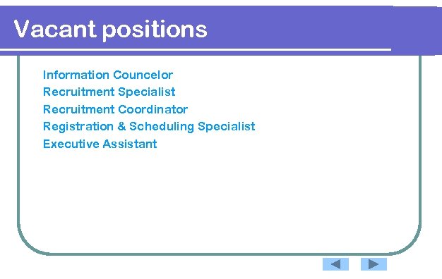 Vacant positions Information Councelor Recruitment Specialist Recruitment Coordinator Registration & Scheduling Specialist Executive Assistant