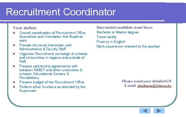 Recruitment Coordinator Your duties: l l l Overall coordination of Recruitment Office Specialists and