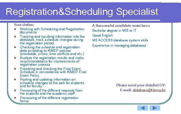 Registration&Scheduling Specialist Your duties: l Working with Scheduling and Registration documents l Tracking and
