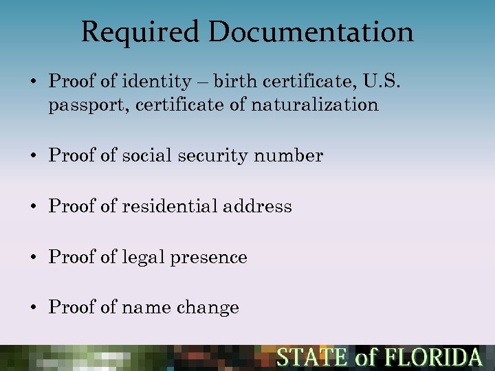 Required Documentation • Proof of identity – birth certificate, U. S. passport, certificate of