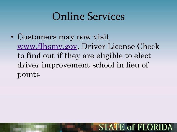 Online Services • Customers may now visit www. flhsmv. gov, Driver License Check to