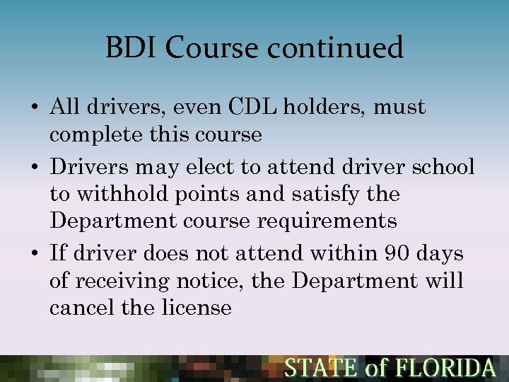 BDI Course continued • All drivers, even CDL holders, must complete this course •