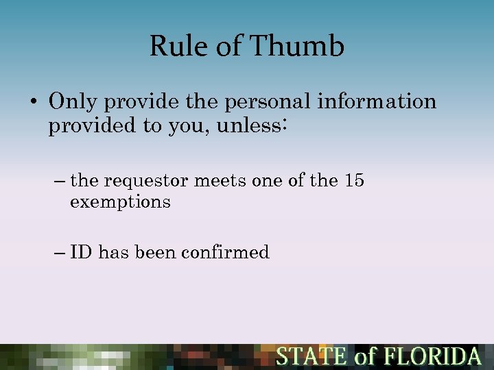 Rule of Thumb • Only provide the personal information provided to you, unless: –