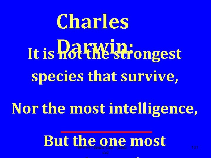 Charles Darwin: It is not the strongest species that survive, Nor the most intelligence,