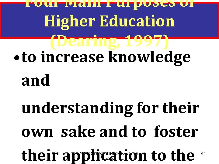 Four Main Purposes of Higher Education (Dearing, 1997) • to increase knowledge and understanding