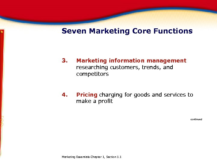 Seven Marketing Core Functions 3. Marketing information management researching customers, trends, and competitors 4.