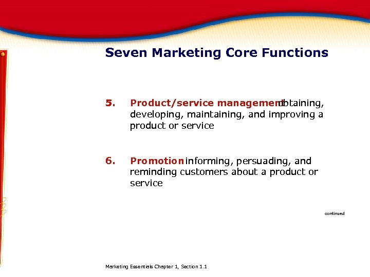 Seven Marketing Core Functions 5. Product/service management obtaining, developing, maintaining, and improving a product