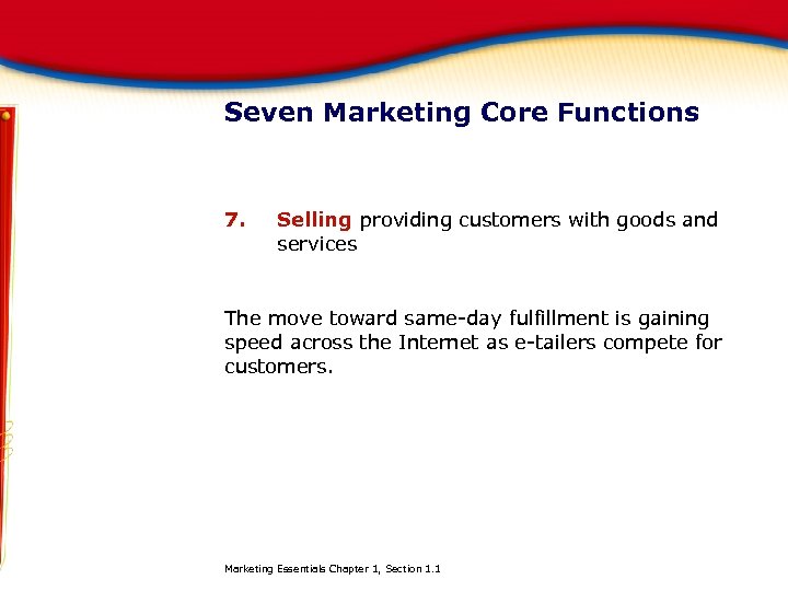 Seven Marketing Core Functions 7. Selling providing customers with goods and services The move