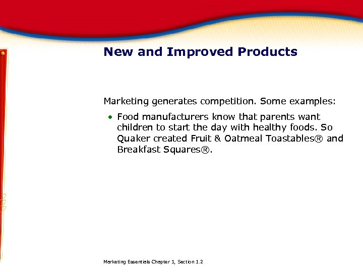 New and Improved Products Marketing generates competition. Some examples: Food manufacturers know that parents