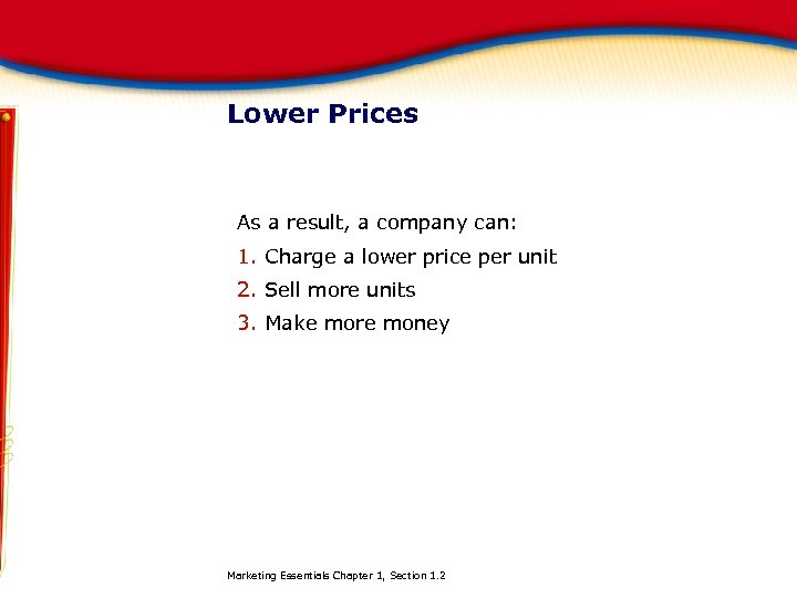 Lower Prices As a result, a company can: 1. Charge a lower price per