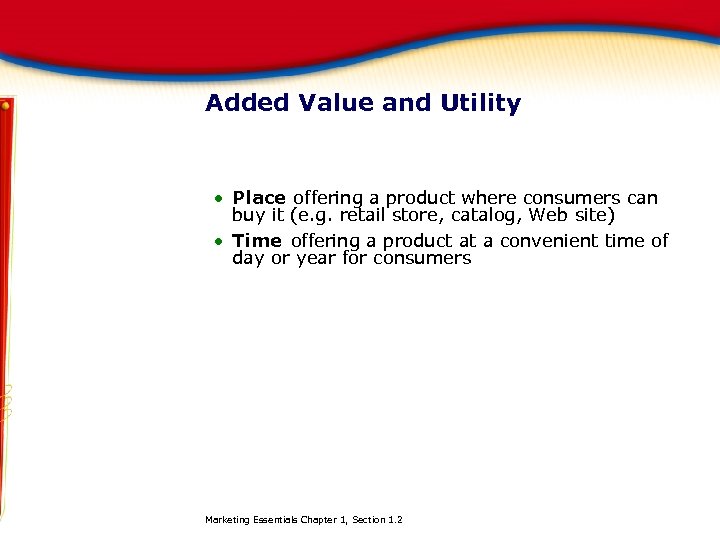 Added Value and Utility Place offering a product where consumers can buy it (e.