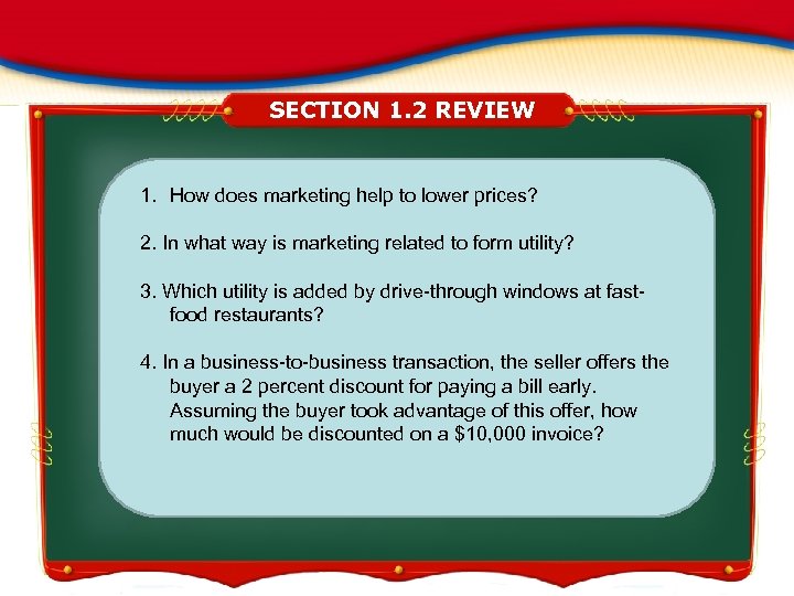 SECTION 1. 2 REVIEW 1. How does marketing help to lower prices? 2. In