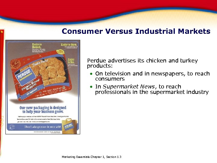 Consumer Versus Industrial Markets Perdue advertises its chicken and turkey products: On television and