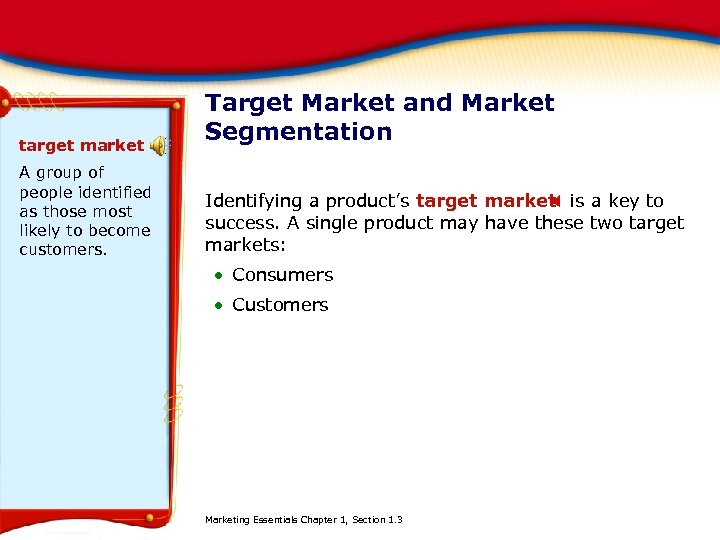 target market A group of people identified as those most likely to become customers.