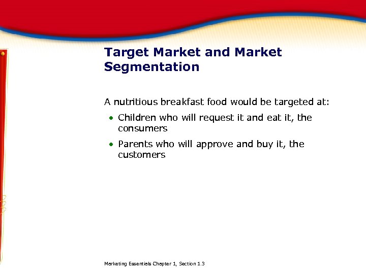 Target Market and Market Segmentation A nutritious breakfast food would be targeted at: Children