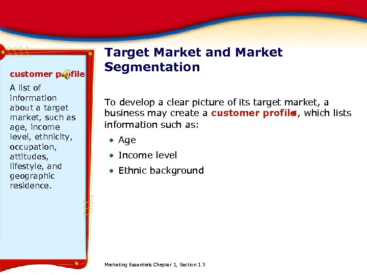 customer profile A list of information about a target market, such as age, income