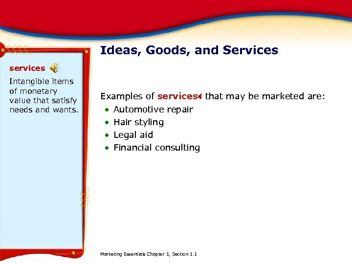 Ideas, Goods, and Services services Intangible items of monetary value that satisfy needs and