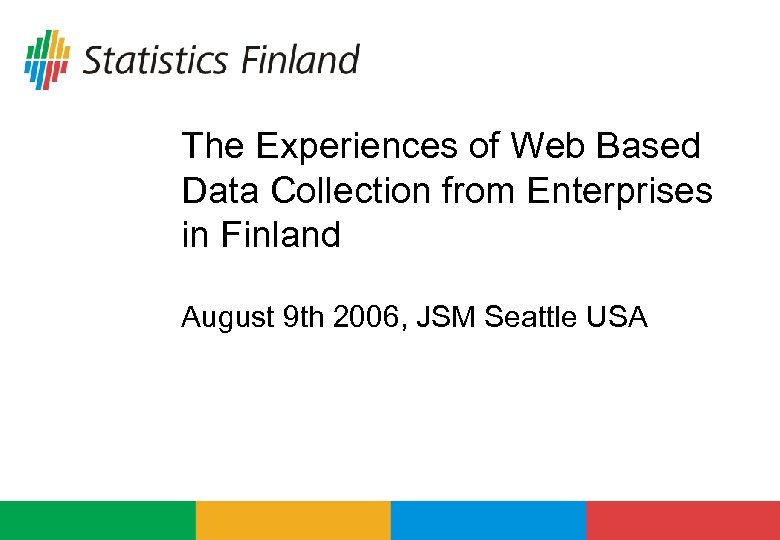 The Experiences of Web Based Data Collection from Enterprises in Finland August 9 th