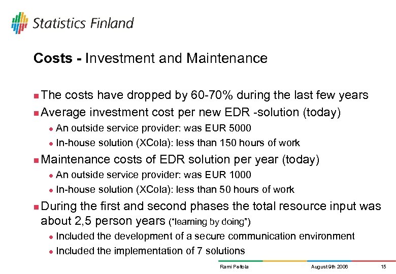 Costs - Investment and Maintenance The costs have dropped by 60 -70% during the