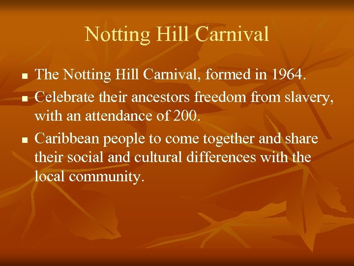 Notting Hill Carnival n n n The Notting Hill Carnival, formed in 1964. Celebrate