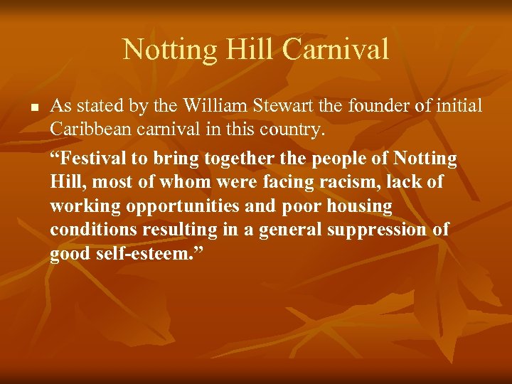 Notting Hill Carnival n As stated by the William Stewart the founder of initial