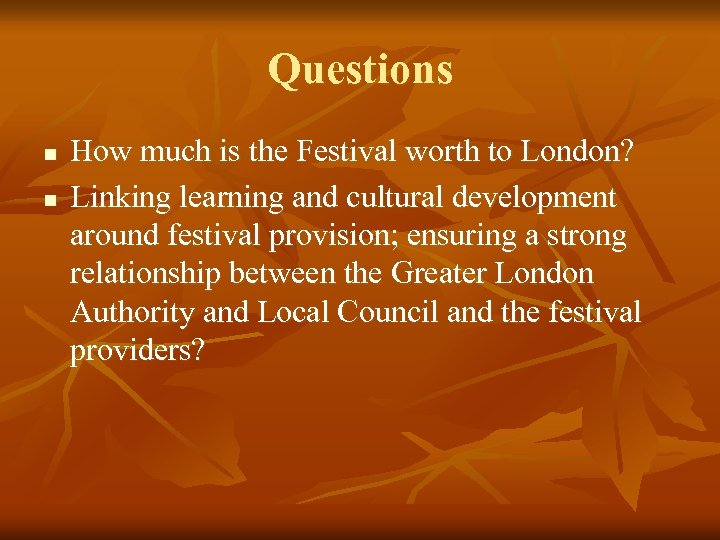 Questions n n How much is the Festival worth to London? Linking learning and