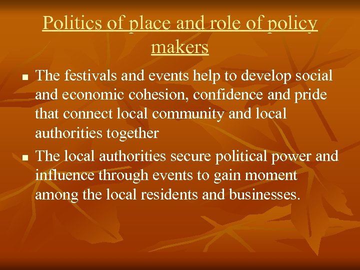 Politics of place and role of policy makers n n The festivals and events