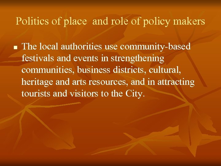 Politics of place and role of policy makers n The local authorities use community-based