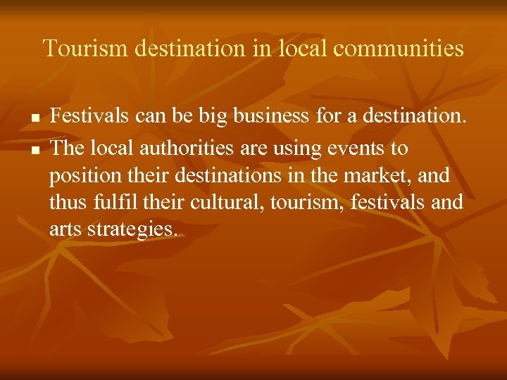 Tourism destination in local communities n n Festivals can be big business for a