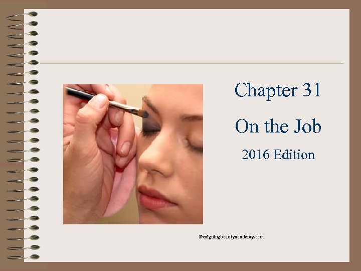 Chapter 31 On the Job 2016 Edition Designingbeautyacademy. com 